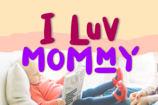 I Luv Mommy: The Playful Font That Elevates Your Campaigns